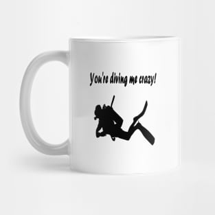 You're diving me crazy! Mug